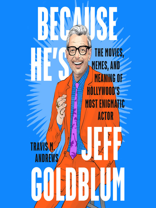 Title details for Because He's Jeff Goldblum by Travis M. Andrews - Available